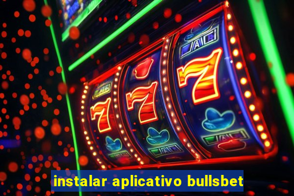 instalar aplicativo bullsbet